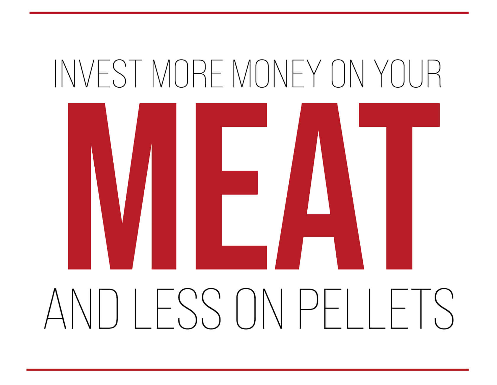 Invest More Money on your MEAT and less on pellets